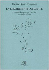 La disobbedienza civile. Testo inglese a fronte - Henry David Thoreau - Libro La Vita Felice 2007, Il piacere di leggere | Libraccio.it