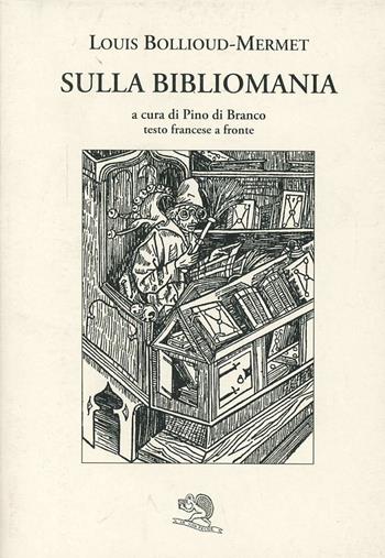 Sulla bibliomania. Testo francese a fronte - Louis Bollioud-Mermet - Libro La Vita Felice 2008, Liberilibri | Libraccio.it