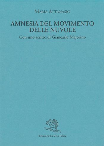 Amnesia del movimento delle nuvole - Maria Attanasio - Libro La Vita Felice 2007, Labirinti | Libraccio.it