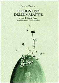 Il buon uso delle malattie. Testo francese a fronte - Blaise Pascal - Libro La Vita Felice 2007, Il piacere di leggere | Libraccio.it