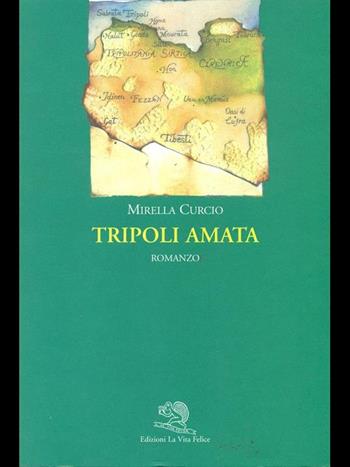 Tripoli amata - Mirella Curcio - Libro La Vita Felice 2007, Contemporanea | Libraccio.it