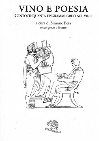 Vino e poesia. Testo greco a fronte - Simone Beta - Libro La Vita Felice 2007, Saturnalia | Libraccio.it
