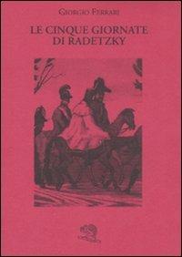 Le cinque giornate di Radetzky - Giorgio Ferrari - Libro La Vita Felice 2008, Biblioteca milanese | Libraccio.it