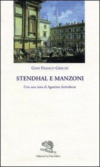 Stendhal e Manzoni - Gian Franco Grechi - Libro La Vita Felice 2007, Porte aperte | Libraccio.it
