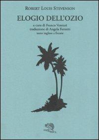 Elogio dell'ozio. Testo inglese a fronte - Robert Louis Stevenson - Libro La Vita Felice 2008, Il piacere di leggere | Libraccio.it
