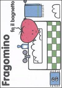 Fragomino fa il bagnetto. Ediz. illustrata - Carlo Cordella - Libro La Vita Felice 2009, Le storie di Fragomino | Libraccio.it