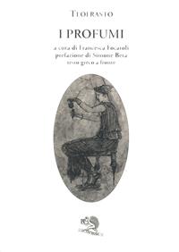I profumi. Testo greco a fronte - Teofrasto - Libro La Vita Felice 2009, Saturnalia | Libraccio.it