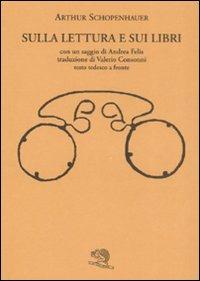 Sulla lettura e sui libri. Testo tedesco a fronte - Arthur Schopenhauer - Libro La Vita Felice 2008, Il piacere di leggere | Libraccio.it