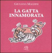 La gatta innamorata - Giuliana Maldini - Libro La Vita Felice 2009, I pulcini dell'uovo azzurro | Libraccio.it