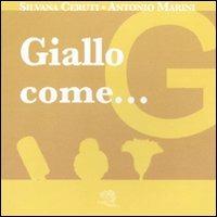 Giallo come... I piccoli libri dei colori. Ediz. illustrata - Silvana Ceruti, Antonio Marini - Libro La Vita Felice 2010, I pulcini dell'uovo azzurro | Libraccio.it
