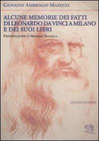 Alcune memorie dei fatti di Leonardo Da Vinci a Milano e dei suoi libri - Giovanni A. Mazenta - Libro La Vita Felice 2008, La coda di paglia | Libraccio.it