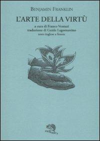 L' arte della virtù. Testo inglese a fronte - Benjamin Franklin - Libro La Vita Felice 2009, Il piacere di leggere | Libraccio.it