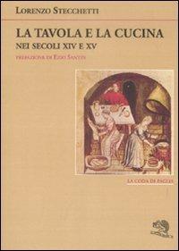 La tavola e la cucina nei secoli XIV e XV - Lorenzo Stecchetti - Libro La Vita Felice 2009, La coda di paglia | Libraccio.it