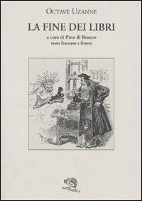 La fine dei libri. Testo francese a fronte - Octave Uzanne - Libro La Vita Felice 2009, Liberilibri | Libraccio.it