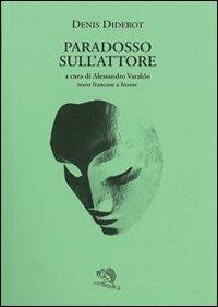 Paradosso sull'attore. Testo francese a fronte - Denis Diderot - Libro La Vita Felice 2009, Il piacere di leggere | Libraccio.it