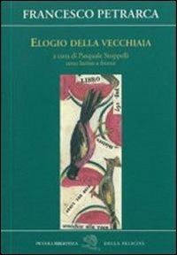 Elogio della vecchiaia - Francesco Petrarca - Libro La Vita Felice 2009, Piccola biblioteca della felicità | Libraccio.it