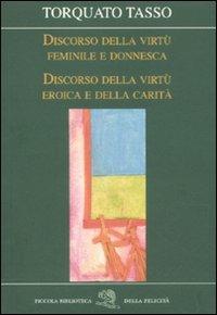 Discorso della virtù feminile e donnesca-Discorso della virtù eroica e della carità - Torquato Tasso - Libro La Vita Felice 2011, Piccola biblioteca della felicità | Libraccio.it