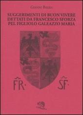 Suggerimenti di buon vivere dettati da Francesco Sforza pel figliolo Galeazzo Maria