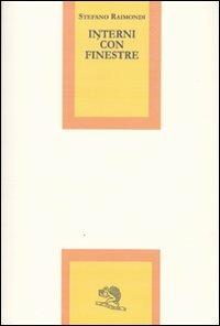 Interni con finestre - Stefano Raimondi - Libro La Vita Felice 2009, Le voci italiane | Libraccio.it