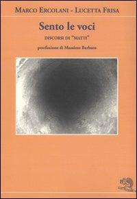 Sento le voci. Discorsi di «matti» - Marco Ercolani, Lucetta Frisa - Libro La Vita Felice 2009, Contemporanea | Libraccio.it