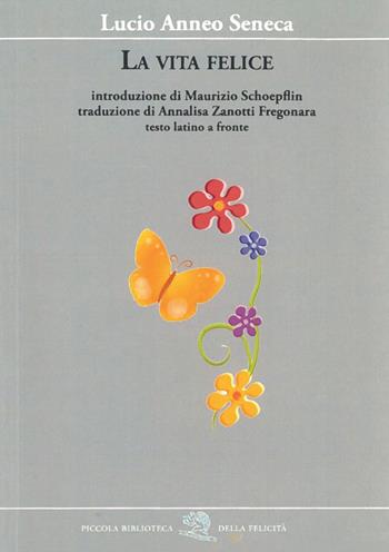 La vita felice. Testo latino a fronte - Lucio Anneo Seneca - Libro La Vita Felice 2010, Piccola biblioteca della felicità | Libraccio.it