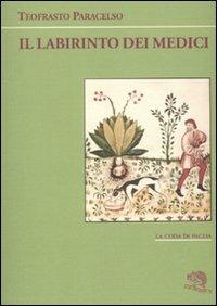 Il labirinto dei medici - Paracelso - Libro La Vita Felice 2010, La coda di paglia | Libraccio.it