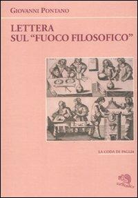 Lettera sul «fuoco filosofico» - Giovanni Pontano - Libro La Vita Felice 2011, La coda di paglia | Libraccio.it