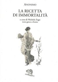 La ricetta di immortalità. Testo greco a fronte - Anonimo - Libro La Vita Felice 2010, Saturnalia | Libraccio.it