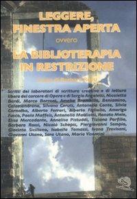 Leggere, finestra aperta ovvero la biblioterapia in restrizione  - Libro La Vita Felice 2011, Leggere libera-mente | Libraccio.it
