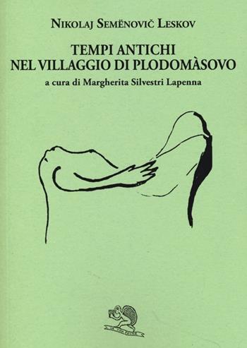 Tempi antichi nel villaggio di Plodomasovo - Nikolaj Leskov - Libro La Vita Felice 2013, Il piacere di leggere | Libraccio.it