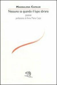 Nessuno sa quando il lupo sbrana - Maddalena Capalbi - Libro La Vita Felice 2011, Le voci italiane | Libraccio.it