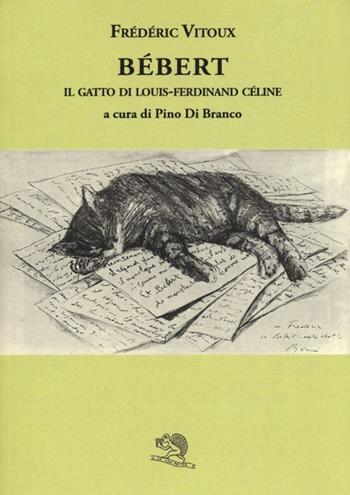 Bébert il gatto di Louis-Ferdinand Celine - Frédéric Vitoux - Libro La Vita Felice 2013, Il piacere di leggere | Libraccio.it