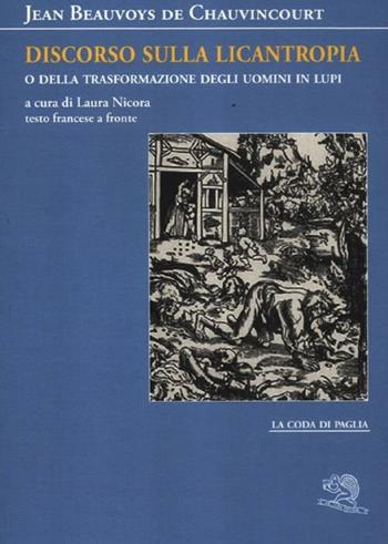 Discorso sulla licantropia o della trasformazione degli uomini in lupi. Testo francese a fronte - Jean Beauvoys de Chauvincourt - Libro La Vita Felice 2012, La coda di paglia | Libraccio.it