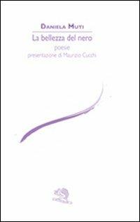 La bellezza del nero - Daniela Muti - Libro La Vita Felice 2012, Le voci italiane | Libraccio.it