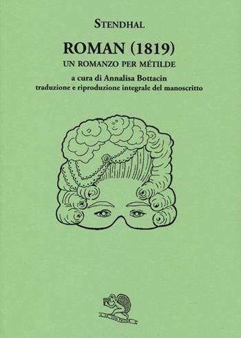 Roman (1819). Un romanzo per Métilde. Testo francese a fronte - Stendhal - Libro La Vita Felice 2013, Il piacere di leggere | Libraccio.it