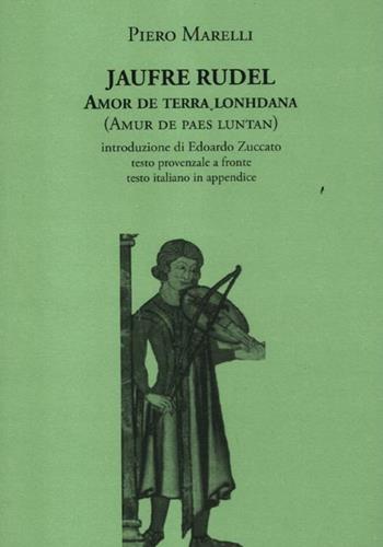 Amor de terra lonhdana (Amur de paes luntan). Testo provenzale a fronte - Jaufré Rudel, Piero Marelli - Libro La Vita Felice 2012, Labirinti | Libraccio.it