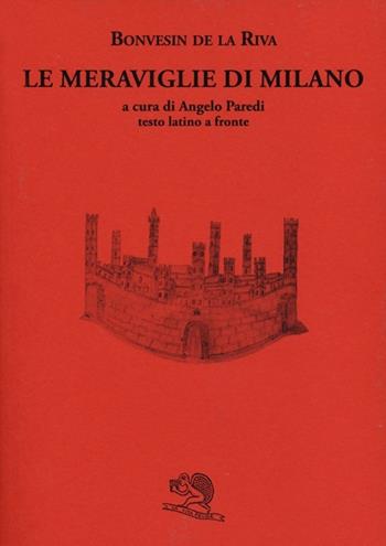 Le meraviglie di Milano. Testo latino a fronte - Bonvesin de la Riva - Libro La Vita Felice 2012, Biblioteca milanese | Libraccio.it