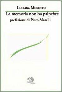 La memoria non ha palpebre - Luciana Moretto - Libro La Vita Felice 2012, Le voci italiane | Libraccio.it