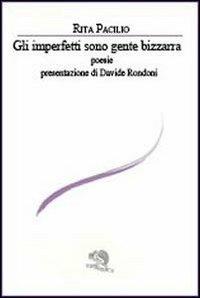 Gli imperfetti sono gente bizzarra - Rita Pacilio - Libro La Vita Felice 2012, Le voci italiane | Libraccio.it