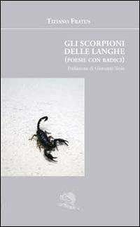 Gli scorpioni delle langhe - Tiziano Fratus - Libro La Vita Felice 2012, Agape | Libraccio.it