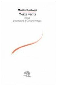 Mezze verità - Marco Balzano - Libro La Vita Felice 2012, Poeti italiani contemporanei | Libraccio.it