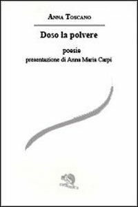 Doso la polvere - Anna Toscano - Libro La Vita Felice 2012, Le voci italiane | Libraccio.it