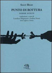 Punto di rottura. Poesie scelte. Testo inglese a fronte - Sally Read - Libro La Vita Felice 2012, Labirinti | Libraccio.it