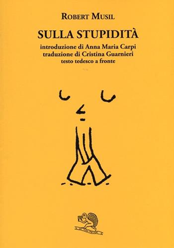 Sulla stupidità. Testo tedesco a fronte - Robert Musil - Libro La Vita Felice 2013, Il piacere di leggere | Libraccio.it