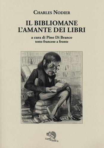 Il bibliomane. L'amante dei libri. Testo francese a fronte - Charles Nodier - Libro La Vita Felice 2013, Liberilibri | Libraccio.it