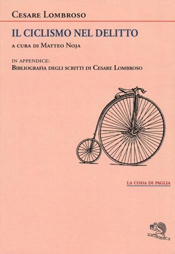 Il ciclismo nel delitto - Cesare Lombroso - Libro La Vita Felice 2013, La coda di paglia | Libraccio.it
