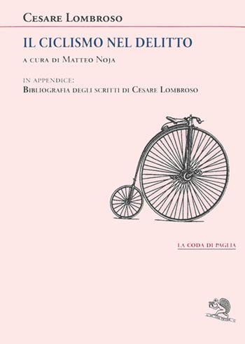 Il ciclismo nel delitto - Cesare Lombroso - Libro La Vita Felice 2013, La coda di paglia | Libraccio.it