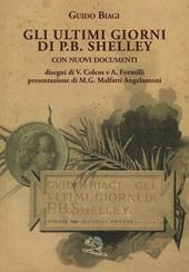 Gli ultimi giorni di P. B. Shelley. Con nuovi documenti