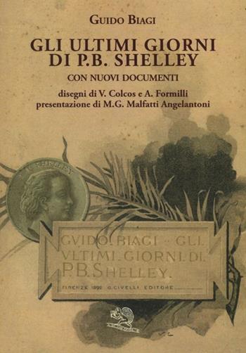 Gli ultimi giorni di P. B. Shelley. Con nuovi documenti - Guido Biagi - Libro La Vita Felice 2013 | Libraccio.it