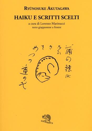 Haiku e scritti scelti. Testo giapponese a fronte - Ryunosuke Akutagawa - Libro La Vita Felice 2013, Labirinti | Libraccio.it